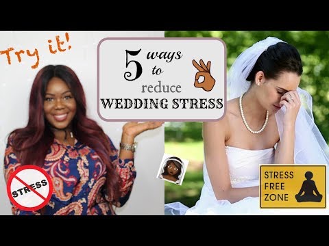 5 WAYS TO REDUCE WEDDING STRESS! TRY IT, IT WORKS!