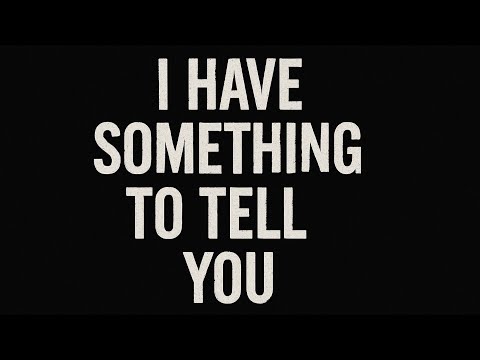 I Have Something To Tell You But You Might Regret Knowing'