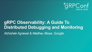 gRPC Observability: A Guide To Distributed Debugging and Monitoring - Abhishek Agrawal, Madhav Bissa