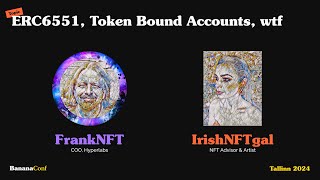 FrankNFT & IrishNFTgal - ERC6551, Token Bound Accounts, wtf | BananaConf Tallinn 2024