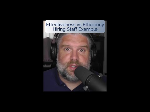Effectiveness vs Efficiency Example - Hiring an Employee