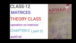 CLASS-12 (MATHS) CHAPTER-3 ,MATRICES,THEORY CLASS OPERATION ON MATRICES ,NCERT ,SUNIL SIR ,MATHS-12
