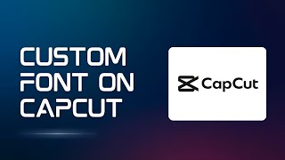How to Add Custom Fonts in CapCut (Fix Font not showing)