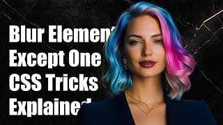 How to Blur All Elements Except One in a Div: CSS Techniques Explained