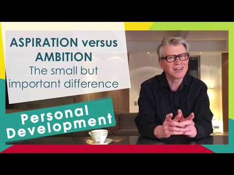 ASPIRATION versus AMBITION - The small but important difference
