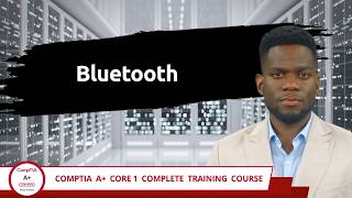 CompTIA A+ Core 1 (220-1201) | Bluetooth | Exam Objective 2.2 | Course Training Video