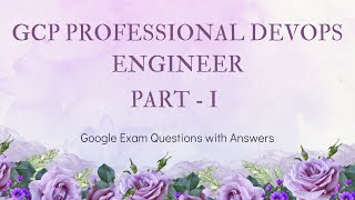 GCP Professional DevOps Engineer Exam | Questions & Answers (Latest 2025) - Part 1