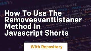 How to use the removeeventlistener method in javascript shorts