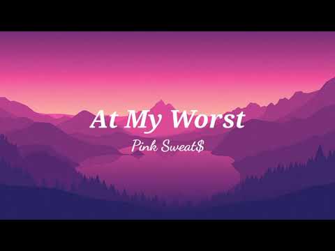 SongLyrics | Pink Sweat$ - At My Worst