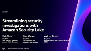 AWS re:Invent 2023 - Streamlining security investigations with Amazon Security Lake (SEC234)