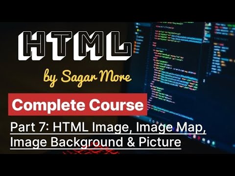 Part 7 - HTML Image, Image Map, Image Background Image & Picture | Complete HTML Course