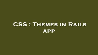 CSS : Themes in Rails app