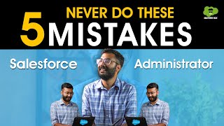 Don’t Do These 5 Common Mistakes As A Salesforce Admin |  Salesforce Administrator Mistakes