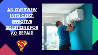 AN OVERVIEW INTO COST EFFECTIVE SOLUTIONS FOR AC REPAIR