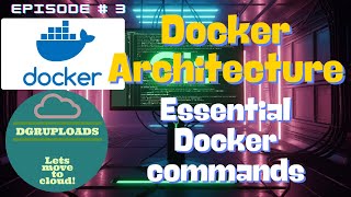 Episode 3 | Docker architecture explained and Essential Docker commands