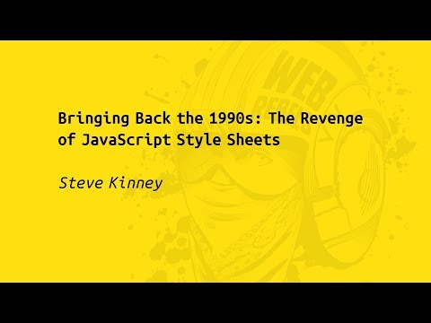 Web Rebels 2017 – Steve Kinney – Bringing Back the 1990s: The Revenge of JavaScript Style Sheets