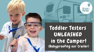 Toddler Testers UNLEASHED in the Camper! | Babyproofing Our Trailer