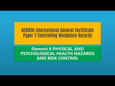 NEBOSH IGC 2 | ELEMENT 8 | PHYSICAL AND PSYCHOLOGICAL HEALTH HAZARDS AND RISK CONTROL | Q & A
