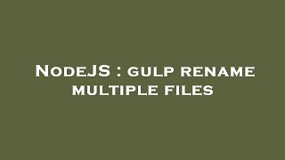 NodeJS : gulp rename multiple files