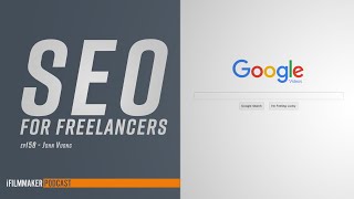 SEO For Freelancers with John Vuong | iFilmmaker Podcast Ep. 159