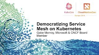 Democratizing Service Mesh on Kubernetes - Gabe Monroy, Microsoft & CNCF Board Member