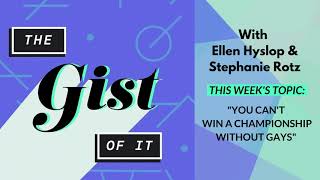 The GIST of it - Episode #23: "You can't win a championship without gays"