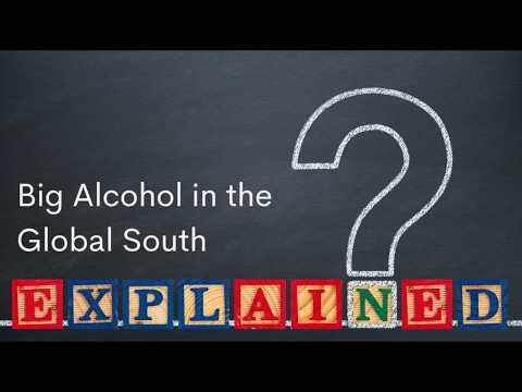 Big Alcohol in the Global South: Explained