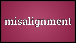 Misalignment Meaning