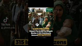 315 Indian citizens returned to India via the Wagah Border, w #IndoPakTensions #WagahBorderUpdates