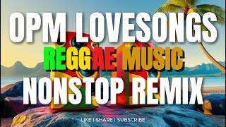 OPM LOVESONGS REGGAE MUSIC NONSTOP REMIX