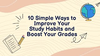10 Simple Ways to Improve Your Study Habits and Boost Your Grades