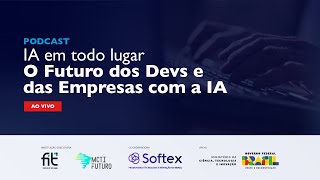 Podcast: IA em todo lugar - Futuro dos Devs e das Empresas com IA