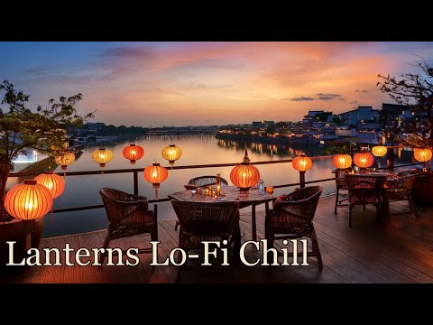 Twilight Lanterns ✨ | Chill Lo-Fi Hip Hop  Beats by the Riverside 🎧