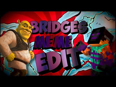 Bridges Meme Edit!!