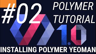 Polymer 1.0 Tutorial #2 Install Polymer with Yeoman Generator