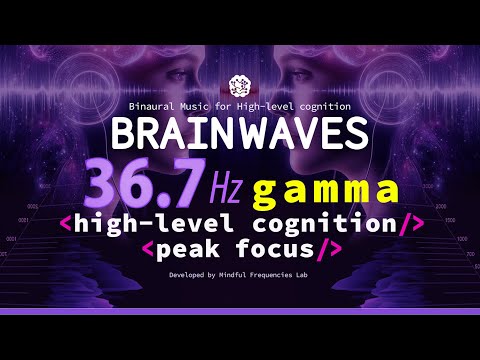 Gamma Brainwaves, 36.7Hz Binaural Beats, Music for High-level Cognition, Peak Focus & Flow State