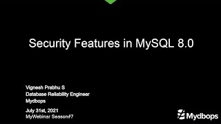 Mydbops MyWebinar#7 - "Security Features in MySQL8.0" - Vignesh Prabhu - Mydbops Team