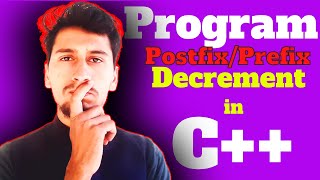 10.write a program to prefix and postfix decrement operators in C++ | prefix and postfix decrement