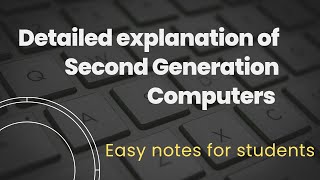 Detailed explanation of Second Generation Computers.