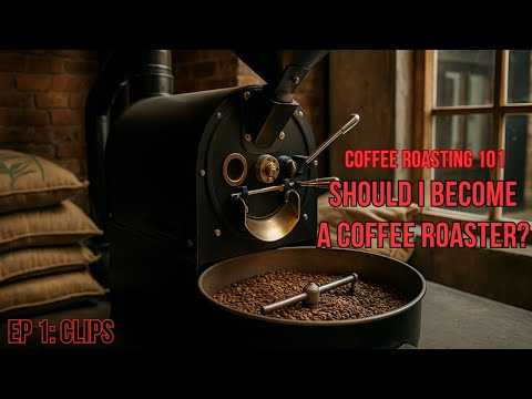 Should I Become a Coffee Roaster | Coffee Roasting 101