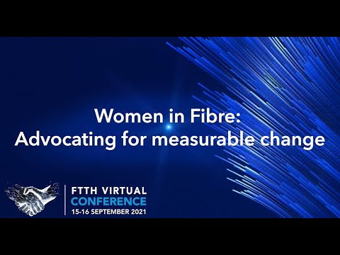 FTTH virtual conference 2021: Women in Fibre - Advocating for measurable change