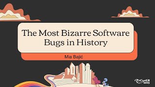 The Most Bizarre Software Bugs in History - Mia Bajić