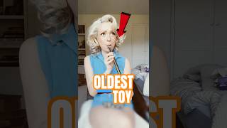 Oldest Toy On Earth