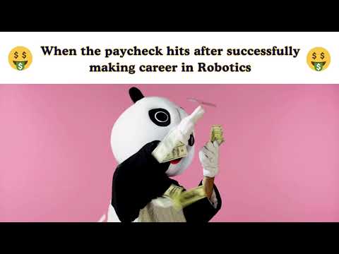 When the paycheck hits after successfully making career in Robotics