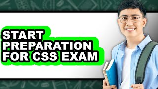 How to Start Preparation for Css Exam - Full Guide
