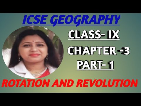 ICSE GEOGRAPHY. Class-9. Topic- Rotation and Revolution (Part-1)