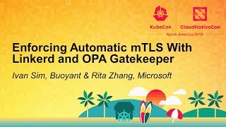 Enforcing Automatic mTLS With Linkerd and OPA Gatekeeper - Ivan Sim, Buoyant & Rita Zhang, Microsoft
