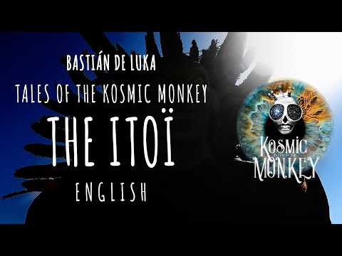 THE ITOÏ, Legend Saguaro Cactus, Sonora Desert O'odham, Tales of the Kosmic Monkey, Bastián de Luka