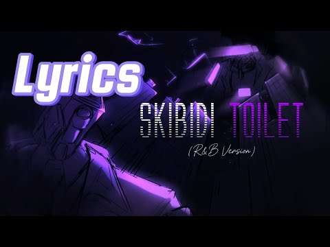 Lyrics | Skibidi Toilet - ckayze (R&B Version)