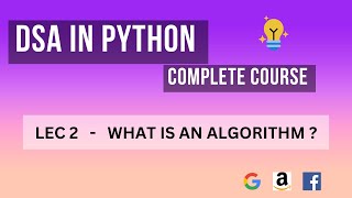 Lecture 2 - What is an Algorithm? Data Structures & Algorithm(DSA) complete course in Python
